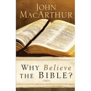 Why Believe the Bible? -- John MacArthur